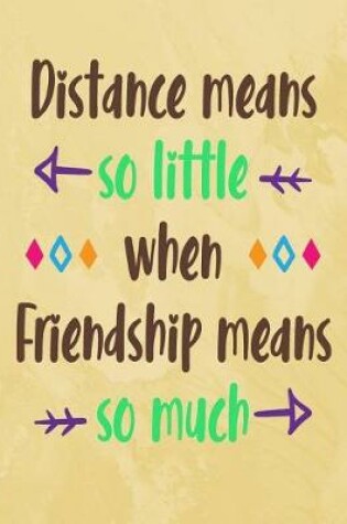 Cover of Distance Means So Little When Friendship Mean So Much