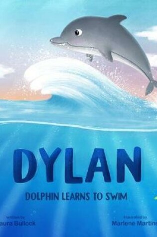 Cover of Dylan Dolphin Learns To Swim