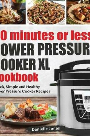 Cover of 30 Minutes or Less Power Pressure Cooker XL Cookbook