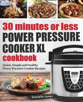 Book cover for 30 Minutes or Less Power Pressure Cooker XL Cookbook