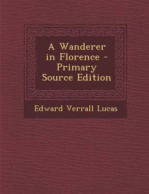 Book cover for A Wanderer in Florence - Primary Source Edition