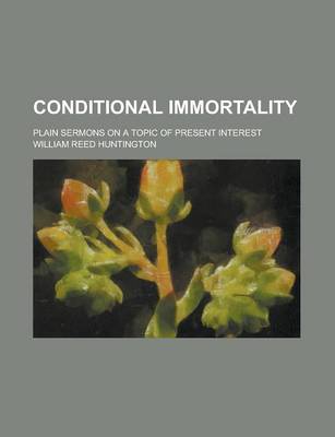 Book cover for Conditional Immortality; Plain Sermons on a Topic of Present Interest