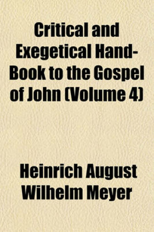 Cover of Critical and Exegetical Hand-Book to the Gospel of John (Volume 4)