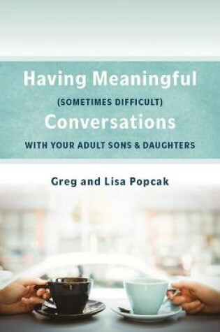 Cover of Having Meaningful, Sometimes Difficult, Conversations with Our Adult Sons and Daughters