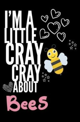 Cover of I'm a Little Cray Cray About Bees