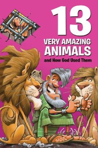 Cover of 13 Very Amazing Animals and How God Used Them