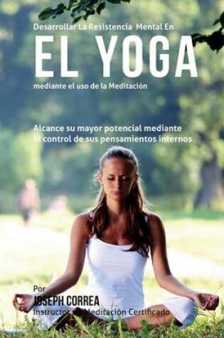 Cover of Desarrollar la Resistencia Mental en el Yoga mediante el uso de la meditacion