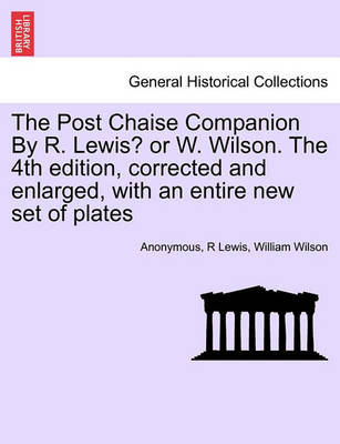 Book cover for The Post Chaise Companion by R. Lewis? or W. Wilson. the 4th Edition, Corrected and Enlarged, with an Entire New Set of Plates