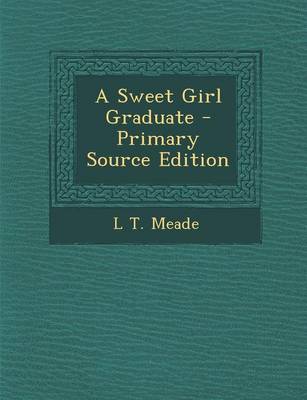 Book cover for A Sweet Girl Graduate - Primary Source Edition