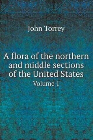 Cover of A flora of the northern and middle sections of the United States Volume 1