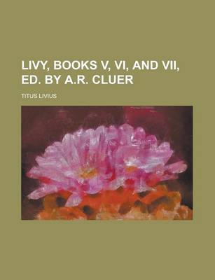 Book cover for Livy, Books V, VI, and VII, Ed. by A.R. Cluer