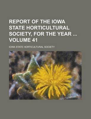 Book cover for Report of the Iowa State Horticultural Society, for the Year Volume 41