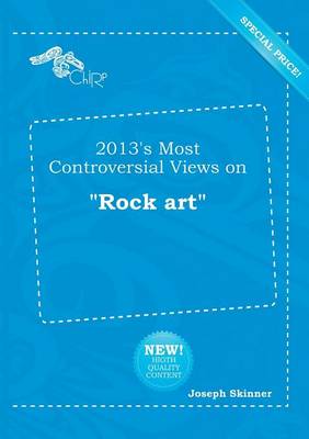 Book cover for 2013's Most Controversial Views on Rock Art