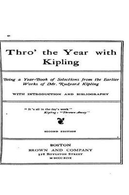 Book cover for Thro' the Year with Kipling, Being a Year-Book of Selections from the Earlier Works of Mr. Rudyard Kipling, with Introduction and Bibliography