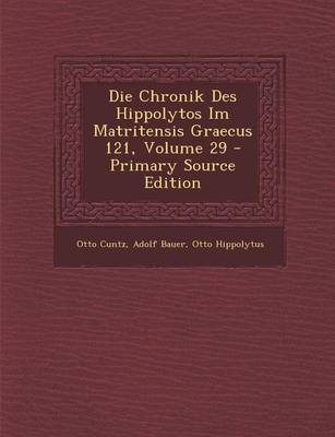 Book cover for Die Chronik Des Hippolytos Im Matritensis Graecus 121, Volume 29 - Primary Source Edition