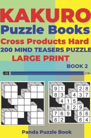 Cover of Kakuro Puzzle Book Hard Cross Product - 200 Mind Teasers Puzzle - Large Print - Book 2