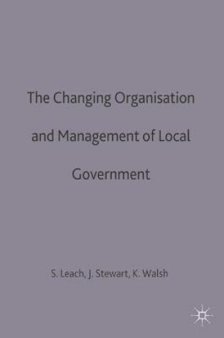 Cover of The Changing Organisation and Management of Local Government