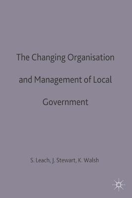 Book cover for The Changing Organisation and Management of Local Government