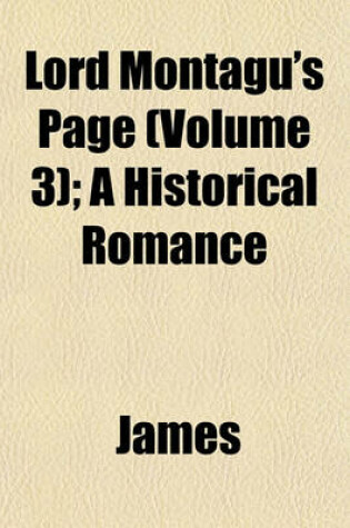 Cover of Lord Montagu's Page (Volume 3); A Historical Romance