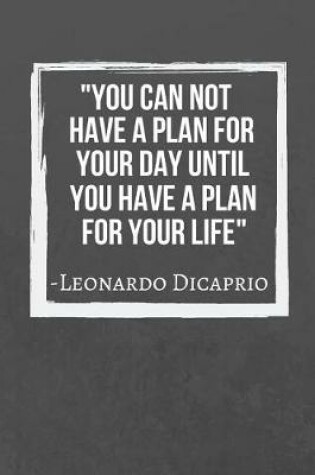 Cover of You can not have a plan for your day until you have a plan for your life