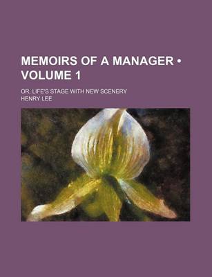 Book cover for Memoirs of a Manager (Volume 1); Or, Life's Stage with New Scenery