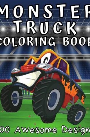 Cover of Monster Truck Coloring Book 100 Awesome Designs