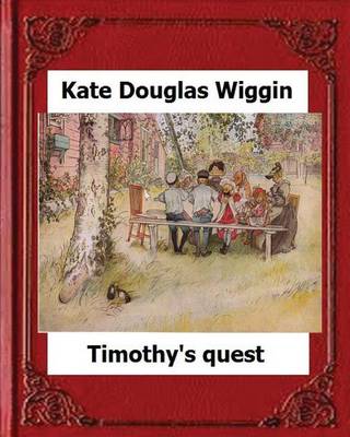 Book cover for Timothy's Quest (1890) by Kate Douglas Wiggin A Story For Anyone Young Or Old