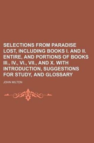 Cover of Selections from Paradise Lost, Including Books I. and II. Entire, and Portions of Books III., IV., VI., VII., and X. with Introduction, Suggestions Fo