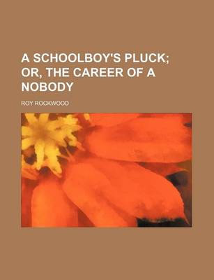 Book cover for A Schoolboy's Pluck; Or, the Career of a Nobody