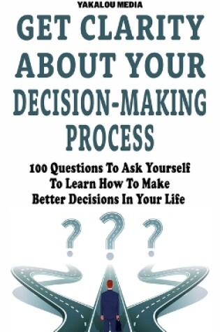 Cover of Get Clarity About Your Decision-Making Process