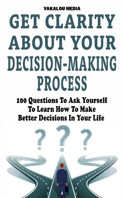 Book cover for Get Clarity About Your Decision-Making Process