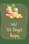 Book cover for Hello! 150 Ginger Recipes