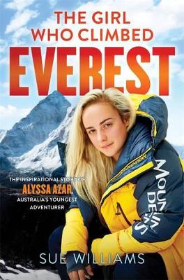 Book cover for The Girl Who Climbed Everest: The inspirational story of Alyssa Azar, Australia's Youngest Adventurer