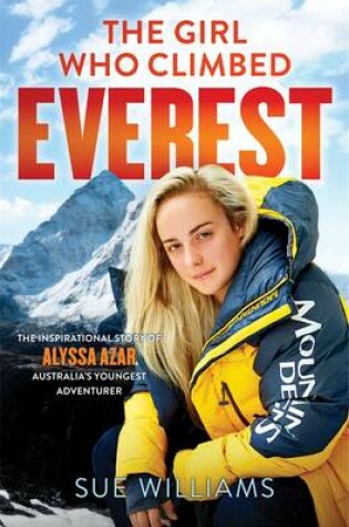 Cover of The Girl Who Climbed Everest: The inspirational story of Alyssa Azar, Australia's Youngest Adventurer