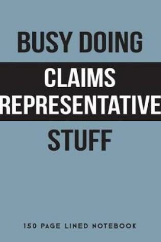 Cover of Busy Doing Claims Representative Stuff