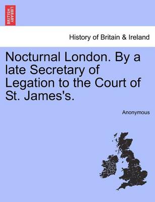 Book cover for Nocturnal London. by a Late Secretary of Legation to the Court of St. James's.