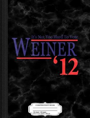 Book cover for Vintage It's Not to Hard to Vote Anthony Weiner 2012 Composition Notebook