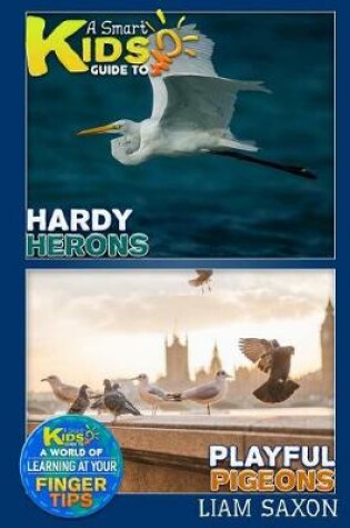 Cover of A Smart Kids Guide to Playful Pigeons and Hardy Herons