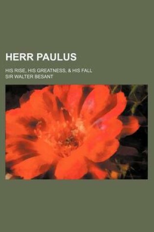 Cover of Herr Paulus; His Rise, His Greatness, & His Fall