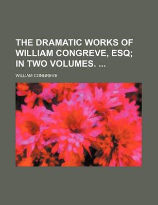 Book cover for The Dramatic Works of William Congreve, Esq; In Two Volumes.