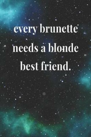 Cover of Every Brunette Needs A Blonde Best Friend