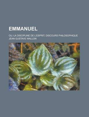 Book cover for Emmanuel; Ou, La Discipline de L'Esprit; Discours Philosophique