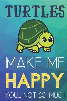 Book cover for Turtles Make Me Happy You Not So Much