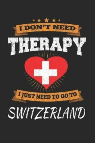 Cover of I Don't Need Therapy I Just Need To Go To Switzerland