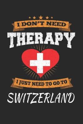 Book cover for I Don't Need Therapy I Just Need To Go To Switzerland