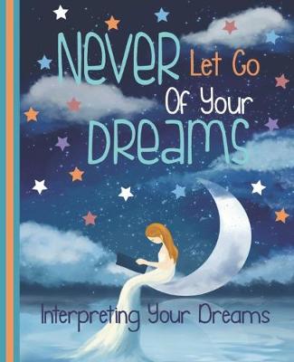 Book cover for Never Let Go Of Your Dreams, Interpreting Your Dreams