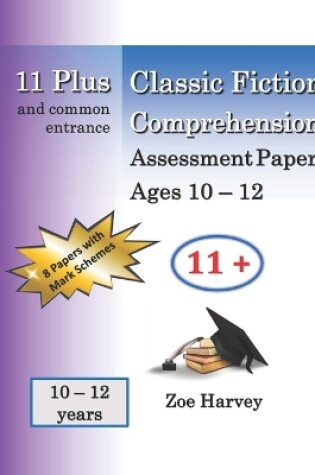 Cover of 11 Plus Classic Fiction Comprehension Assessment Papers