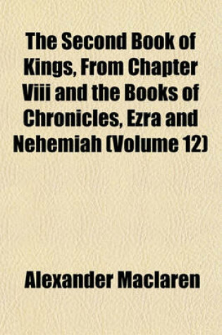 Cover of The Second Book of Kings, from Chapter VIII and the Books of Chronicles, Ezra and Nehemiah (Volume 12)