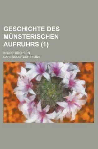 Cover of Geschichte Des Munsterischen Aufruhrs; In Drei Buchern (1)