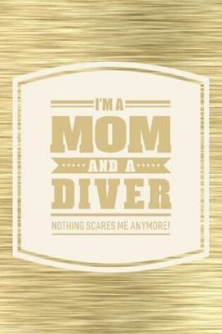 Cover of I'm A Mom And A Diver Nothing Scares Me Anymore!